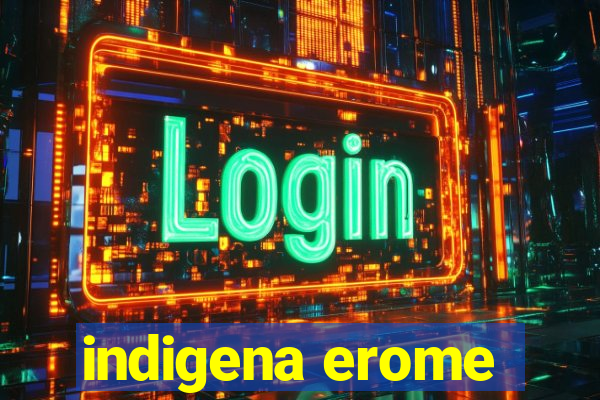 indigena erome